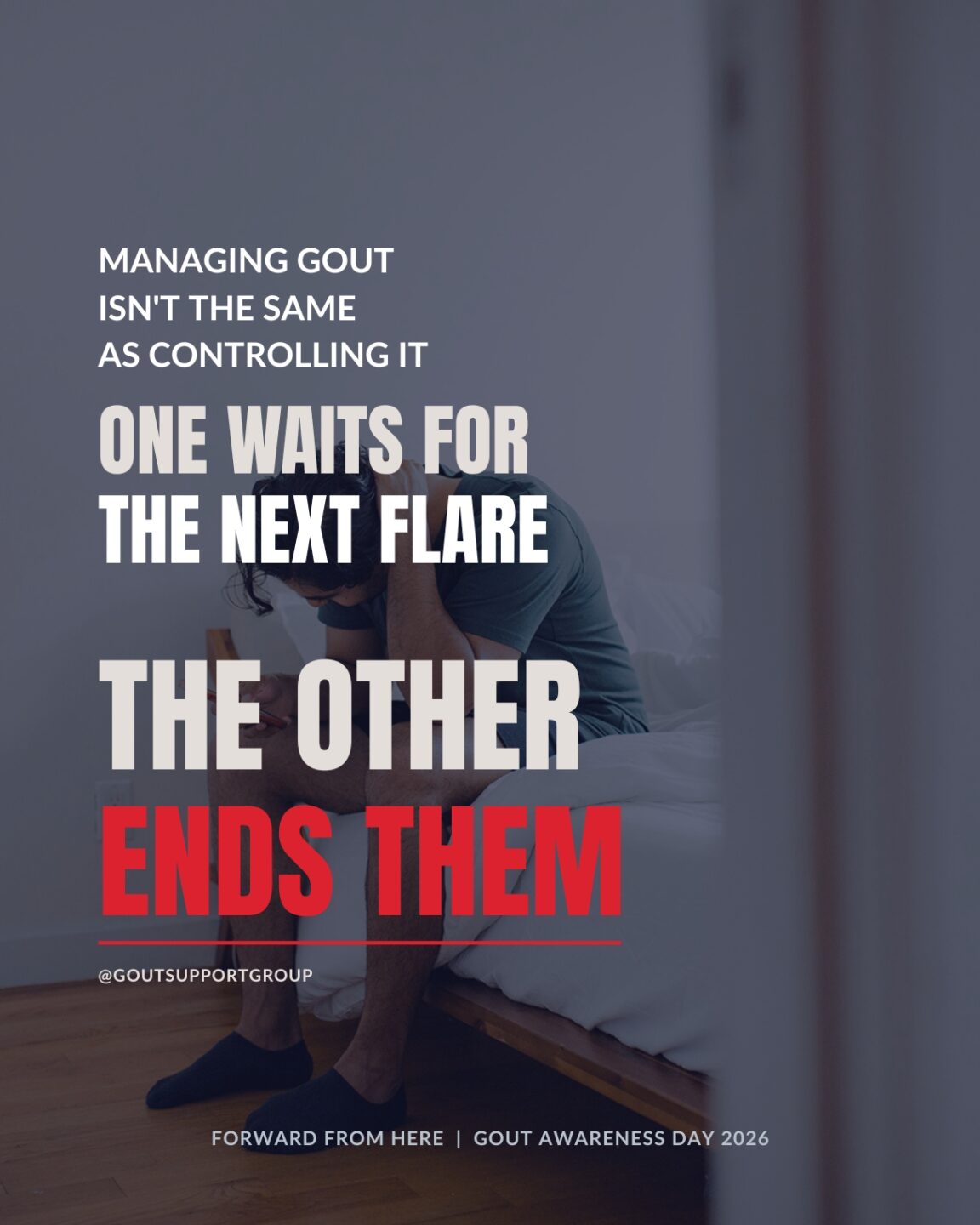 overlaying an image of a man looking confused on a bed, the text "Managing gout isn't the same as controlling it. One waits for the next flare, the other ends them" "Gout Awareness Day 2026 | Gout Support Group of America"